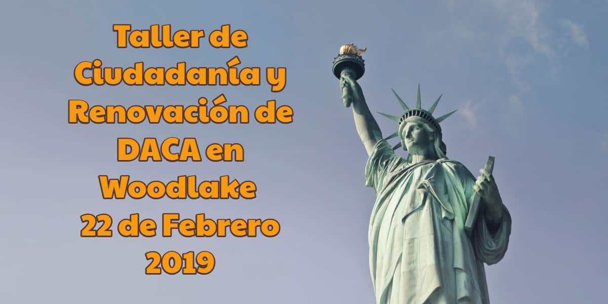 Taller de Ciudadanía y Renovación de DACA en Woodlake 22 de Febrero 2019 CVIIC