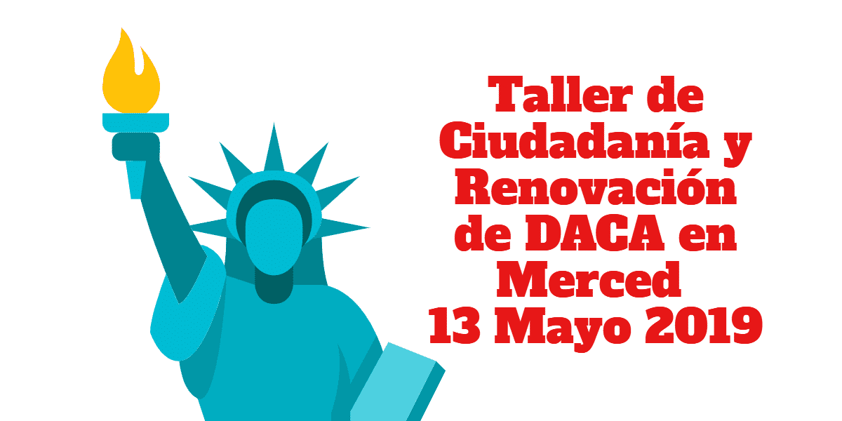 Taller de Ciudadanía y Renovación de DACA en Merced 13 Mayo CVIIC