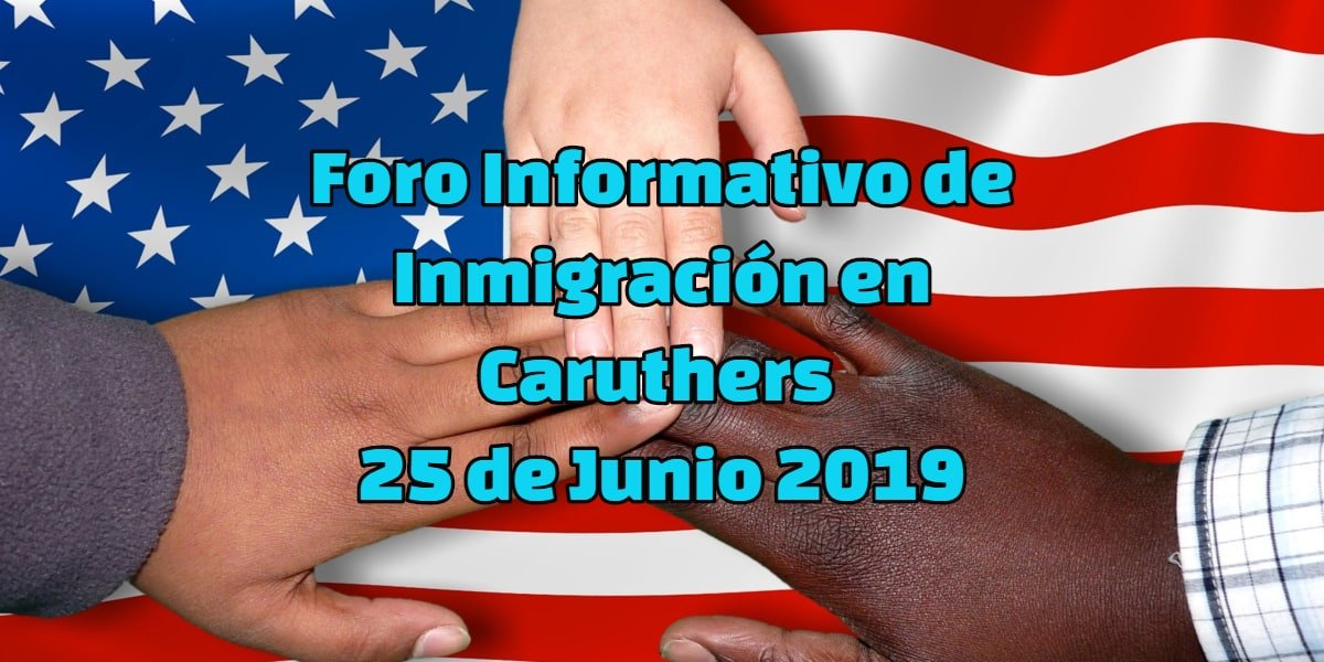 Foro Informativo de Inmigración en Caruthers 25 Junio 2019 CVIIC
