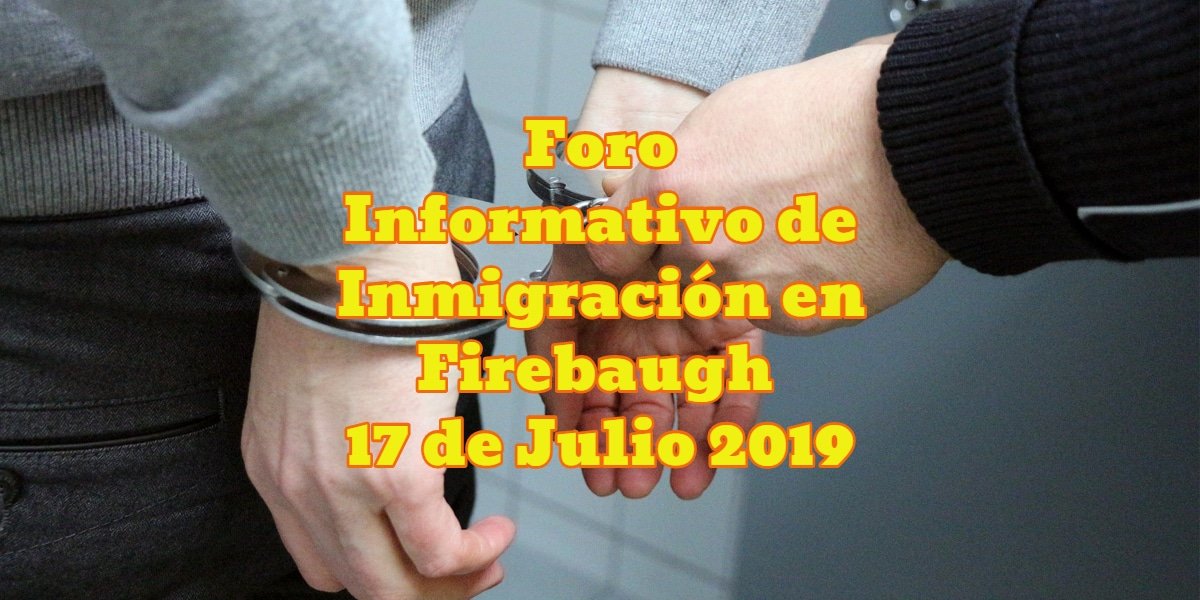 Foro Informativo de Inmigración en Firebaugh 17 de Julio CVIIC