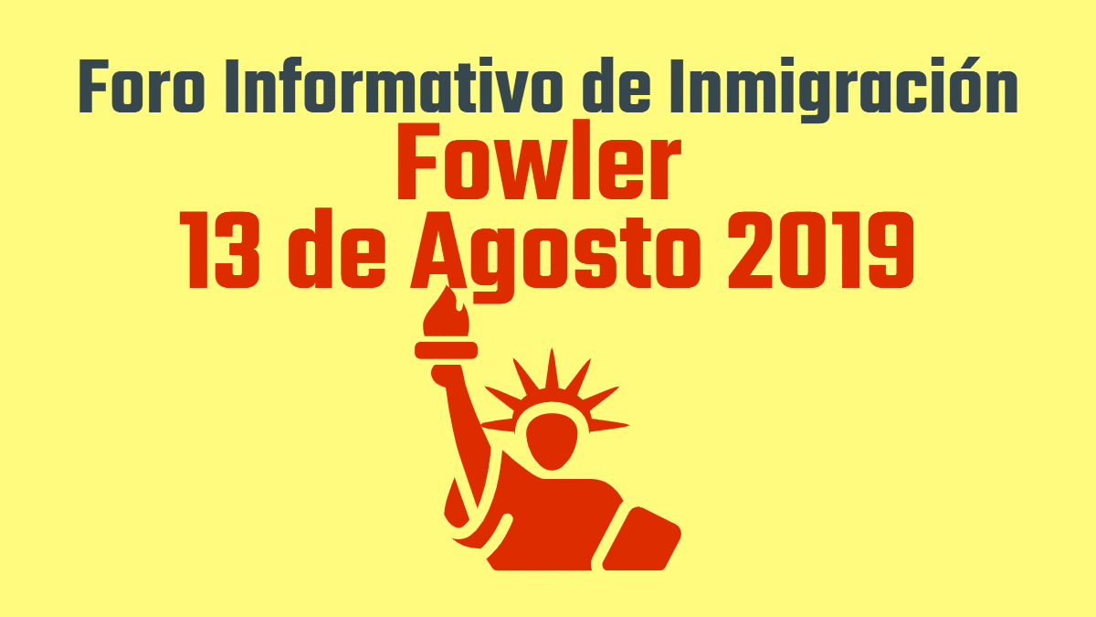 Foro Informativo de Inmigración en Fowler Martes 13 de Agosto 2019 cviic