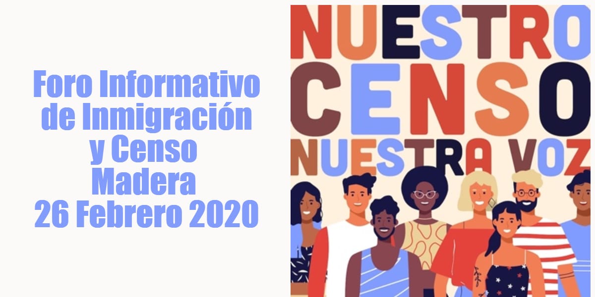 Foro Informativo de Inmigración y Censo en Madera 26 Febrero 2020 CVIIC