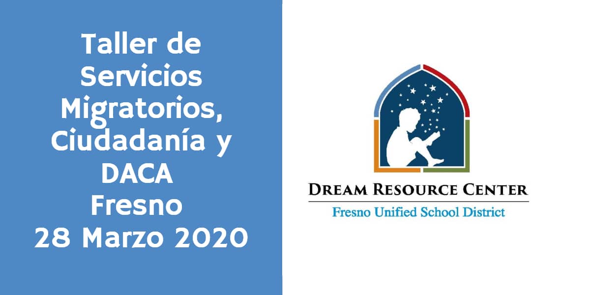 Taller de Servicios Migratorios Ciudadanía y Renovación de DACA Fresno 28 Marzo 2020