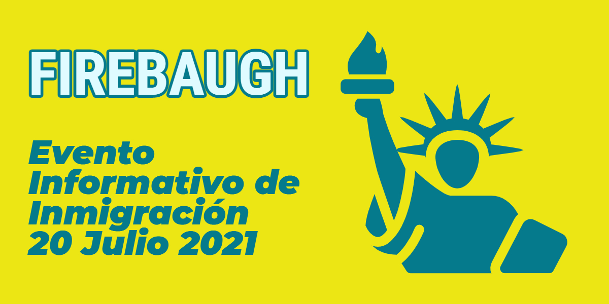 Evento Informativo de Inmigración Firebaugh 20 Julio 2021 CVIIC