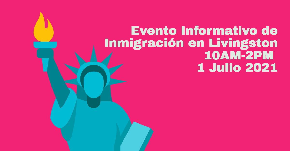 Evento Informativo de Inmigración en Livingston 1 de Julio Evento Informativo de Inmigración en Livingston 1 de Julio 2021 CVIIC