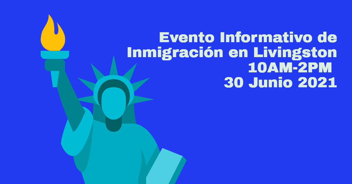 Evento Informativo de Inmigración en Livingston 30 Junio Evento Informativo de Inmigración en Livingston 30 Junio 2021 CVIIC