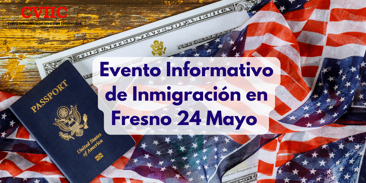 Evento Informativo de Inmigración en Fresno 24 Mayo Evento Informativo de Inmigración en Fresno 24 Mayo