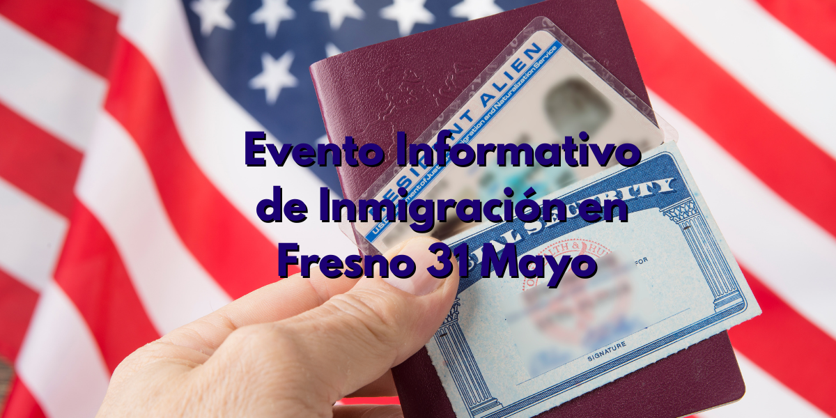 Evento Informativo de Inmigración en Fresno 31 Mayo