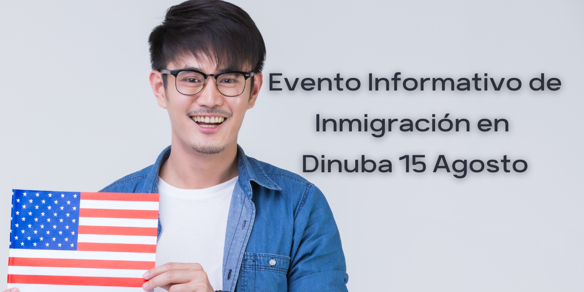Evento Informativo de Inmigración en Dinuba 15 Agosto