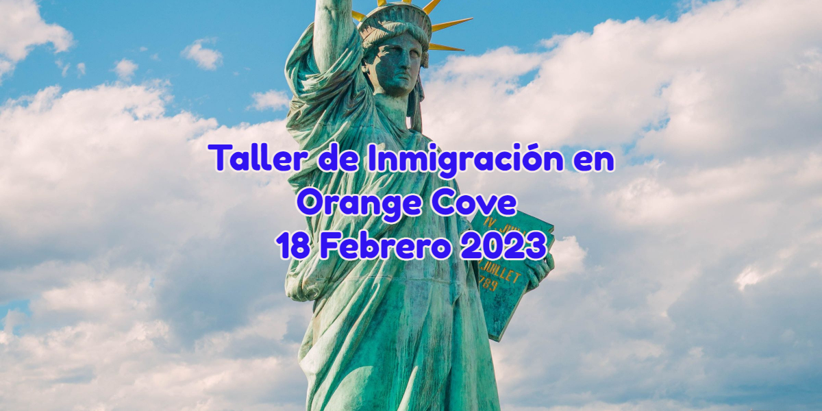 Taller de Inmigracion en Orange Cove 18 Febrero 2023 CVIIC