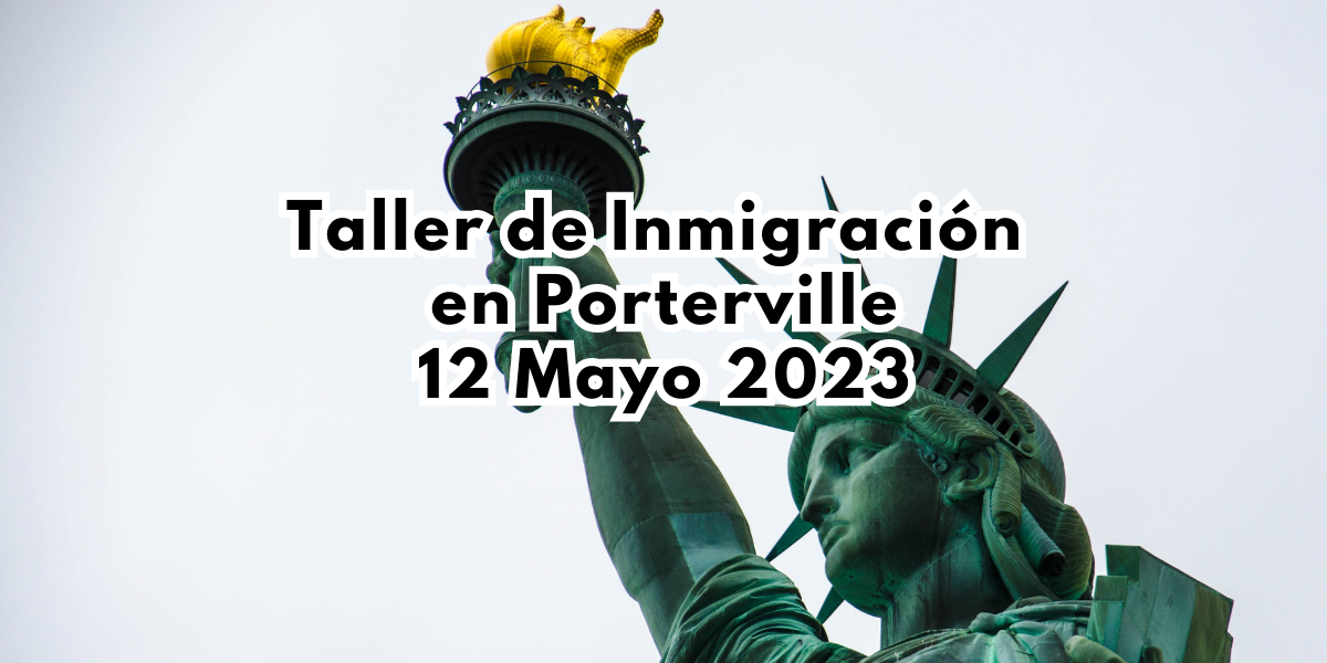 Taller de Inmigración en Porterville 12 Mayo 2023