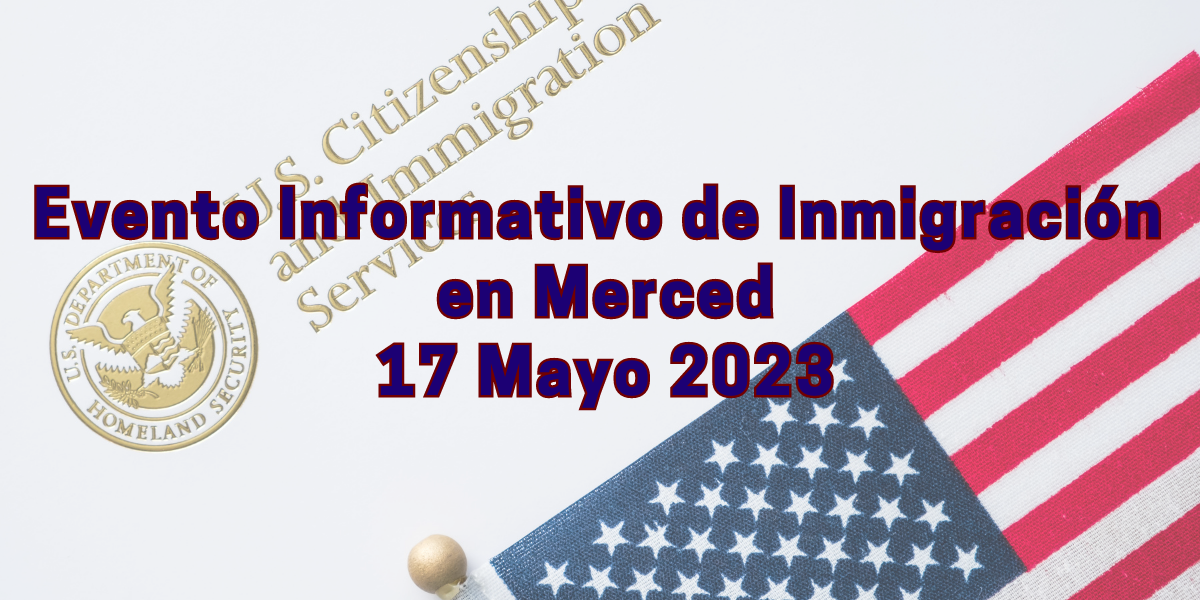 Evento Informativo de Inmigración en Merced 17 Mayo