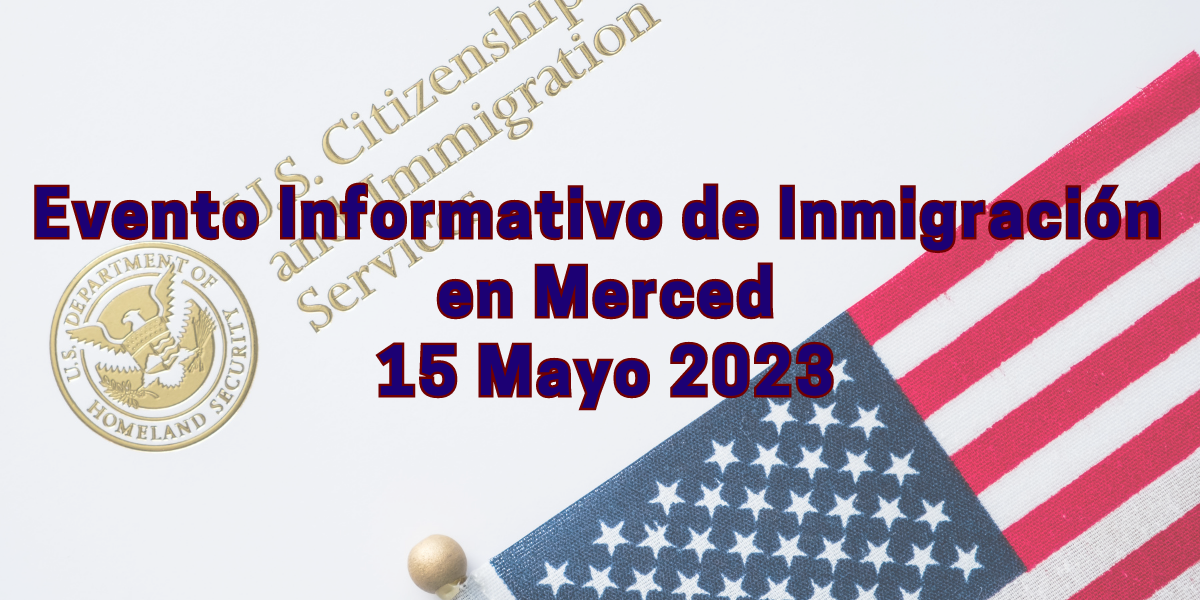 Evento Informativo de Inmigración en Merced 15 Mayo
