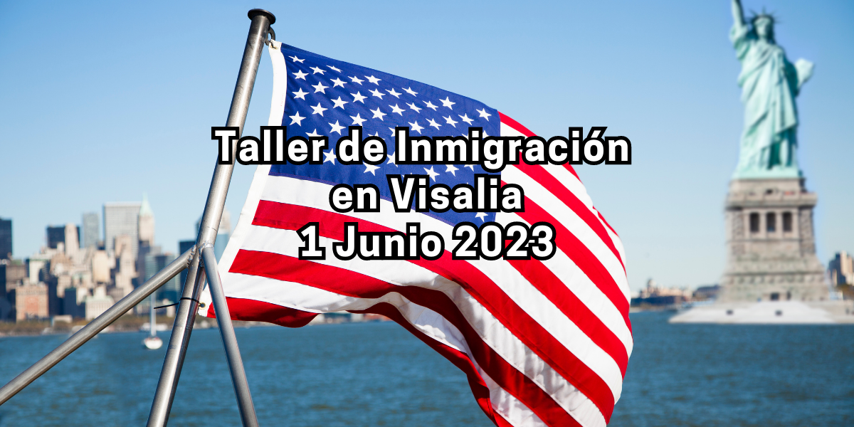 Taller de Inmigración en Visalia 1 Junio 2023