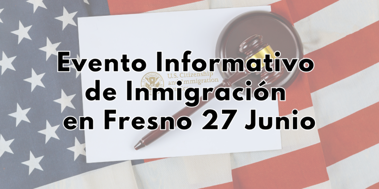 Evento Informativo de Inmigracion Fresno 27 Junio 2023