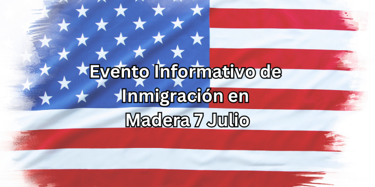 Evento Informativo de Inmigración en Madera 7 Julio