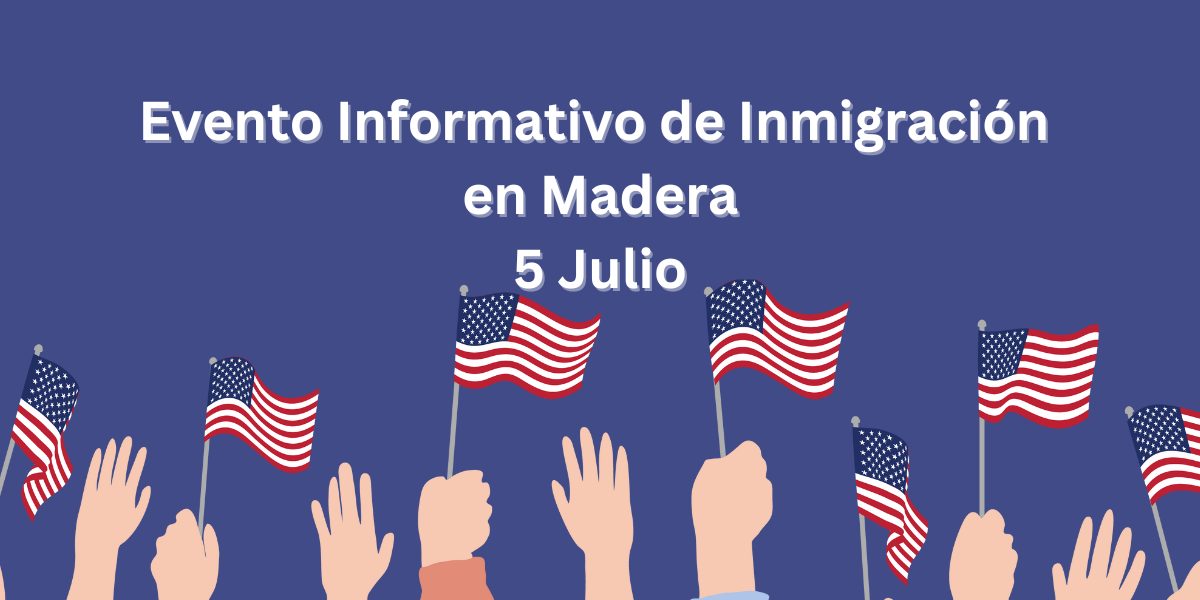Evento Informativo de Inmigración en Madera 5 Julio