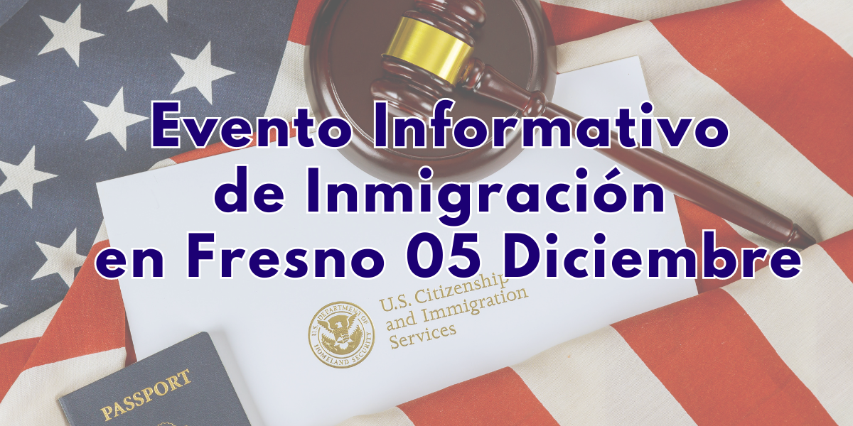 Evento Informativo de Inmigración en Fresno 05 Diciembre.