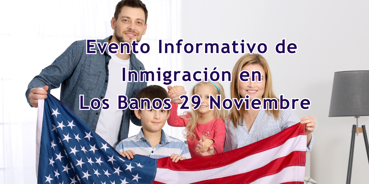 Evento Informativo de Inmigración en Los Baños 29 Noviembre