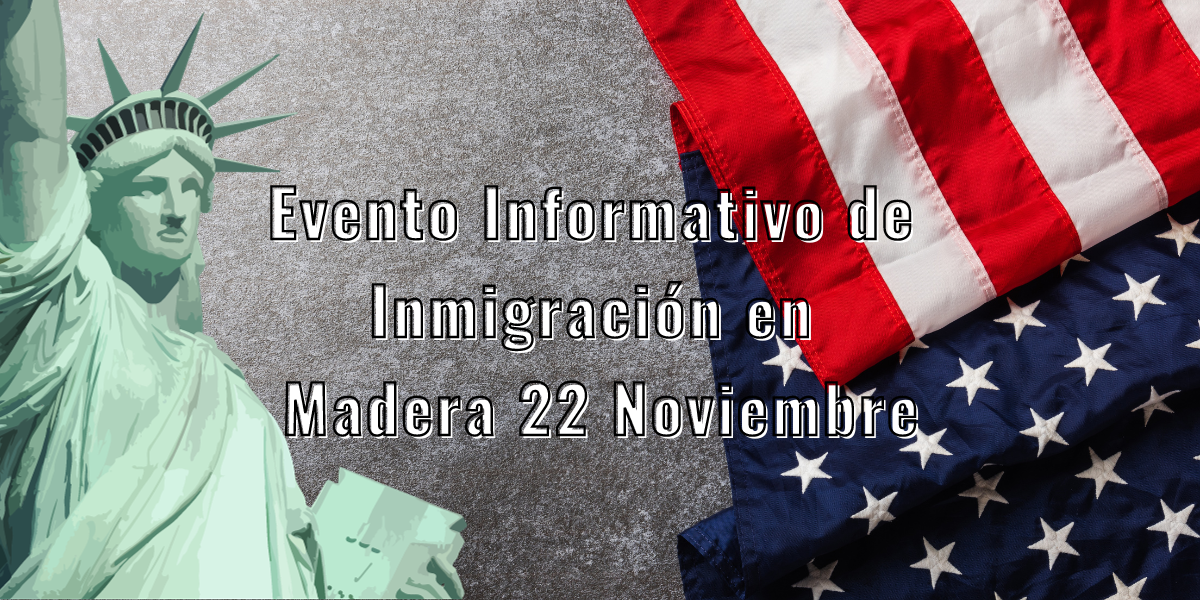 Evento Informativo de Inmigración en Madera 22 Noviembre