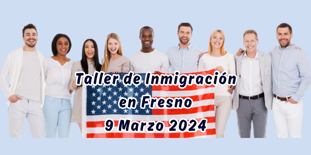 Taller de Inmigración en Fresno 9 Marzo 2024