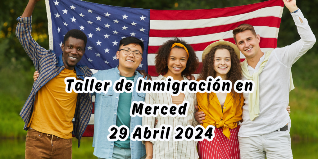 Taller de Inmigración en Merced 29 Abril 2024