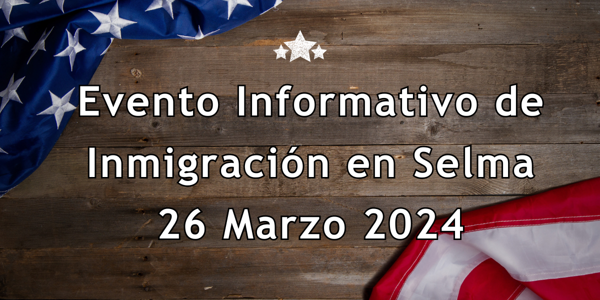 Evento Informativo de Inmigración en Selma 26 Marzo