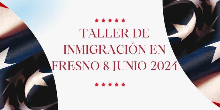 Taller de Inmigración en Fresno 8 Junio 2024