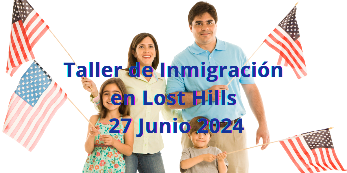 Taller de Inmigración en Lost Hills 27 Junio 2024