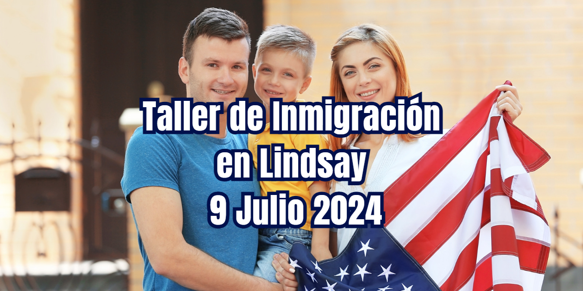 Taller de Inmigración en Lindsay 9 Julio 2024