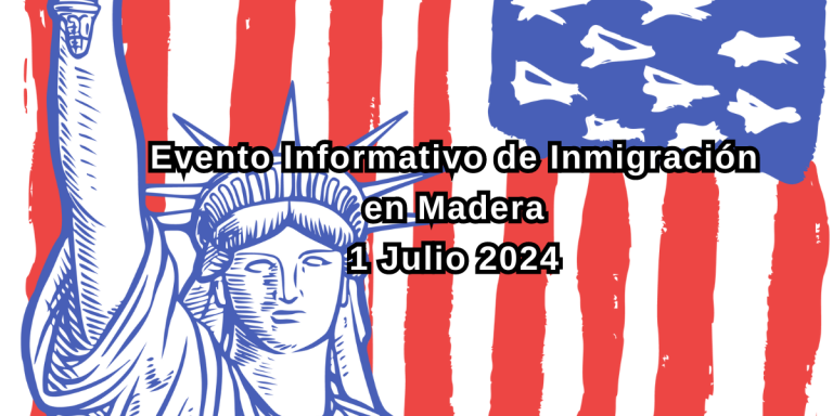 Evento Informativo de Inmigración en Madera 1 Julio 2024