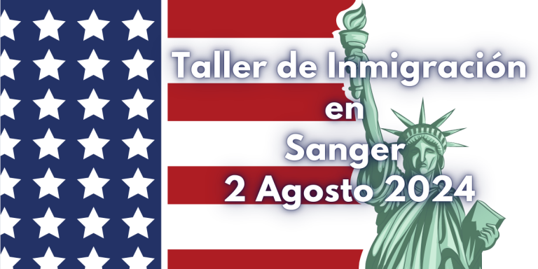 Taller de Inmigración en Sanger 2 Agosto 2024