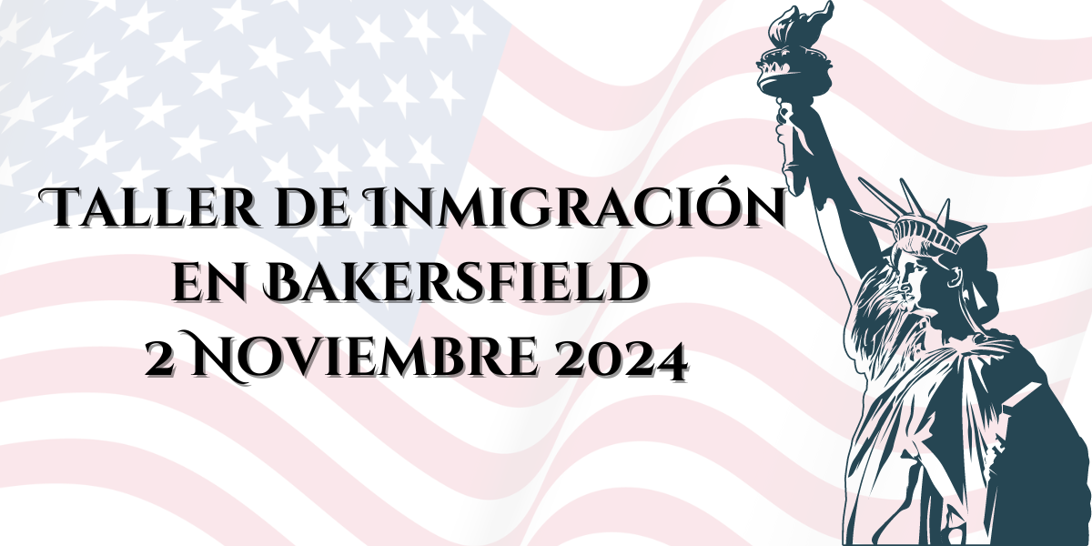 Taller de Inmigración en Bakersfield 2 Noviembre 2024