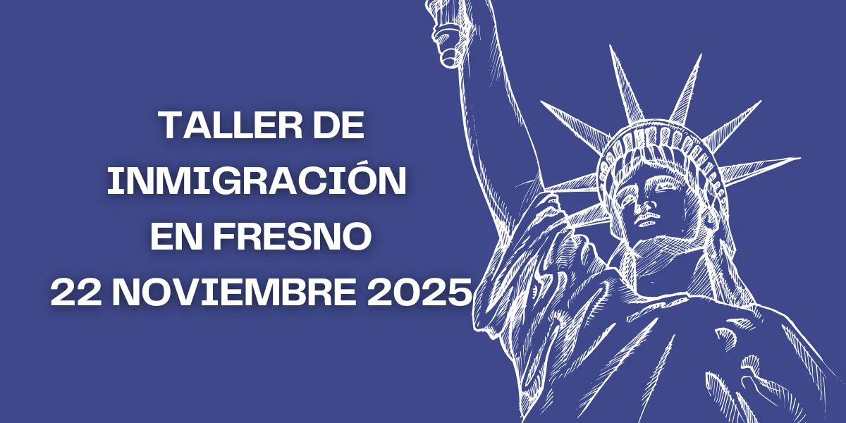 Taller de Inmigración en Fresno 22 Noviembre 2025